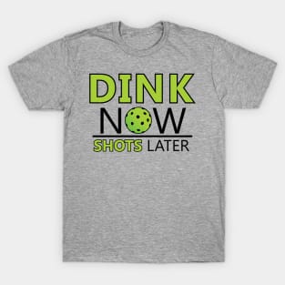 Dink Now Shots Later T-Shirt